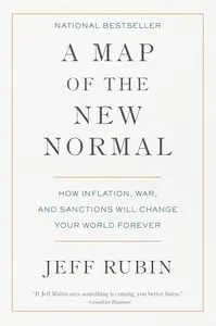 A Map of the New Normal: How Inflation, War, and Sanctions Will Change Your World Forever