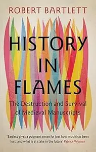 History in Flames: The Destruction and Survival of Medieval Manuscripts