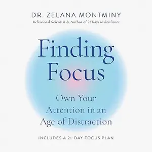 Finding Focus: Own Your Attention in an Age of Distraction [Audiobook]