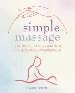 Simple Massage: Techniques for relaxation, healing, and empowerment