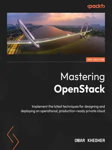 Mastering OpenStack: Implement the latest techniques for designing and deploying an operational