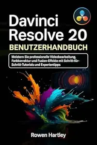 DaVinci Resolve 20 Benutzerhandbuch: Meistern Sie professionelle Videobearbeitung, Farbkorrektur und Fusion-Effekte mit
