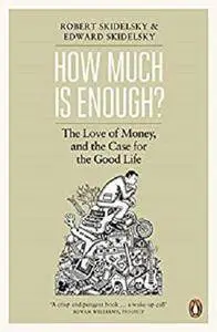 How Much is Enough?: Money and the Good Life