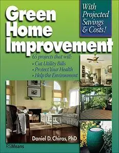Green Home Improvement: 65 Projects That Will: Cut Utility Bills; Protect Your Health; Help the Environment