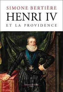 Simone Bertière, "Henri IV et la Providence"