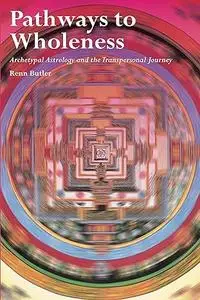 Pathways to Wholeness: Archetypal Astrology and the Transpersonal Journey