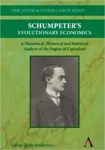 Schumpeter's Evolutionary Economics: A Theoretical, Historical and Statistical Analysis of the Engine of Capitalism