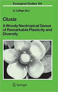 Clusia: A Woody Neotropical Genus of Remarkable Plasticity and Diversity