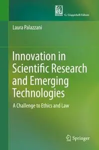 Innovation in Scientific Research and Emerging Technologies A Challenge to Ethics and Law