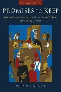 Promises to Keep: African Americans and the Constitutional Order, 1776 to the Present, 2nd Edition