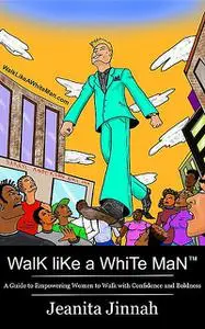 «Walk Like A White Man» by Jeanita Jinnah