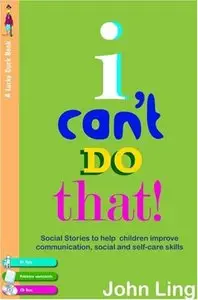 I Can't Do That!: My Social Stories To Help With Communication, Self-Care and Personal Skills (repost)