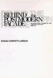 Behind the Postmodern Facade: Architectural Change in Late Twentieth-Century America
