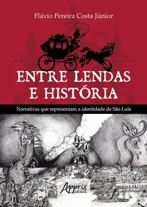 «Entre Lendas e História Narrativas que Representam a Identidade de São Luís» by Flávio Pereira Costa Júnior