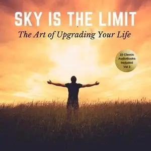 «The Sky is the Limit Vol: 2 (10 Classic Self-Help Books Collection)» by James Allen,Napoleon Hill,Wallace D. Wattles,Ru