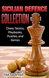 Sicilian Defence Collection: Chess Tactics, Playbooks, Puzzles, and Games