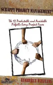 Scrappy Project Management: The 12 Predictable and Avoidable Pitfalls Every Project Faces (repost)