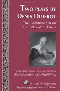 Two Plays by Denis Diderot: The Illegitimate Son and The Father of the Family. Translated with an Introduction (repost)