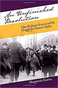 Unfinished Revolution, An: Edna Buckman Kearns and the Struggle for Women's Rights