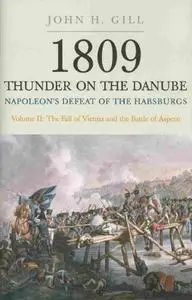 Thunder on the Danube: Napoleon’s Defeat of the Habsburgs, Vol. II: The Fall of Vienna and the Battle of Aspern