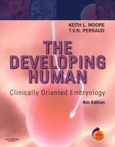 The Developing Human: Clinically Oriented Embryology, 8th edition (Repost)