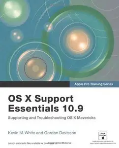 OS X Support Essentials 10.9: Supporting and Troubleshooting OS X Mavericks (Apple Pro Training Series) (Repost)