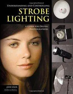 Understanding and Controlling Strobe Lighting: A Guide for Digital Photographers (repost)