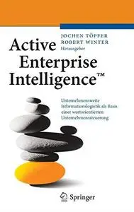 Active Enterprise Intelligence™: Unternehmensweite Informationslogistik als Basis einer wertorientierten Unternehmenssteuerung