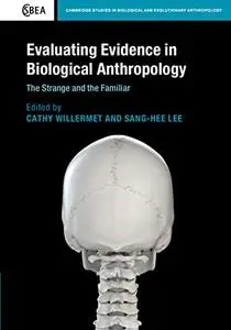 Evaluating Evidence in Biological Anthropology: The Strange and the Familiar