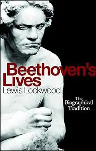 Beethoven's Lives: The Biographical Tradition