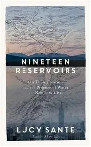 Nineteen Reservoirs: On Their Creation and the Promise of Water for New York City