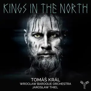 Tomáš Král, Wroclaw Baroque Orchestra & Jarosław Thiel - Kings in the North (2022)