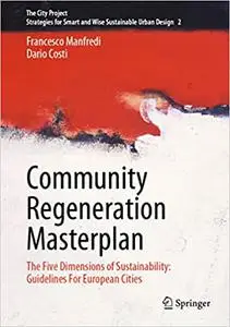 Community Regeneration Masterplan: The Five Dimensions of Sustainability: Guidelines For European Cities