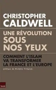 Christopher Caldwell, "Une révolution sous nos yeux : Comment l’islam va transformer la France et l’Europe"