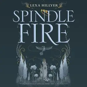 «Spindle Fire» by Lexa Hillyer