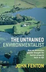 The Untrained Environmentalist: How an Australian Grazier Brought His Barren Property Back to Life