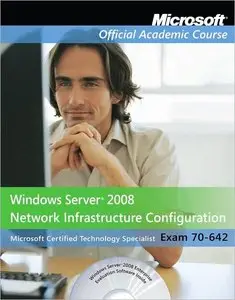 MS Official Academic Course "70-642, Windows Server 2008 Network Infrastructure Configuration" (repost)