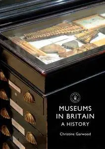 Museums in Britain: A History