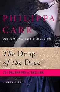 «The Drop of the Dice» by Philippa Carr