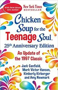 Chicken Soup for the Teenage Soul 25th Anniversary Edition: An Update of the 1997 Classic