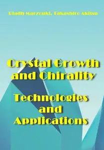 "Crystal Growth and Chirality: Technologies and Applications" ed. by Riadh Marzouki, Takashiro Akitsu