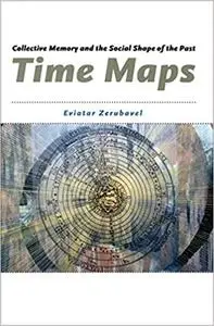 Time Maps: Collective Memory and the Social Shape of the Past