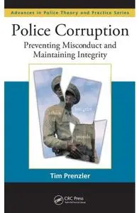 Police Corruption: Preventing Misconduct and Maintaining Integrity (Advances in Police Theory and Practice)