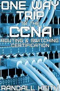 One Way Trip To The CCNA Routing & Switching Certification
