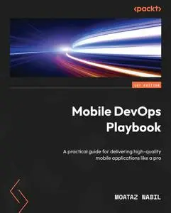 Mobile DevOps Playbook : A Practical Guide for Delivering High-Quality Mobile Applications Like a Pro