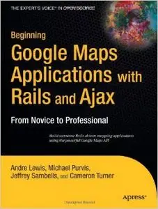 Beginning Google Maps Applications with Rails and Ajax (From Novice to Prodessional) (Repost)