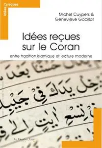 Michel Cuypers, Geneviève Gobillot, "Idées reçues sur le Coran : Entre tradition islamique et lecture moderne"