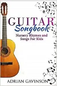 Guitar Songbook: Nursery Rhymes and Songs For Kids