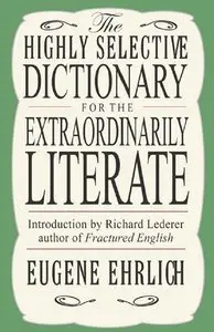 Eugene H. Ehrlich - The Highly Selective Dictionary For The Extraordinarily Literate