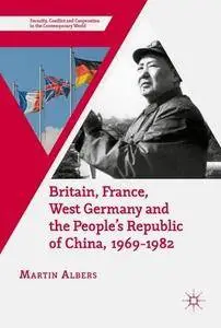 Britain, France, West Germany and the People's Republic of China, 1969-1982